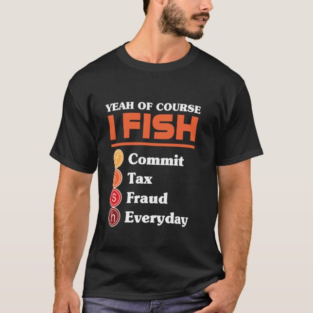 Yeah Of Course I Fish Commit Tax Fraud Everyday Ac T-Shirt (Vorderseite)
