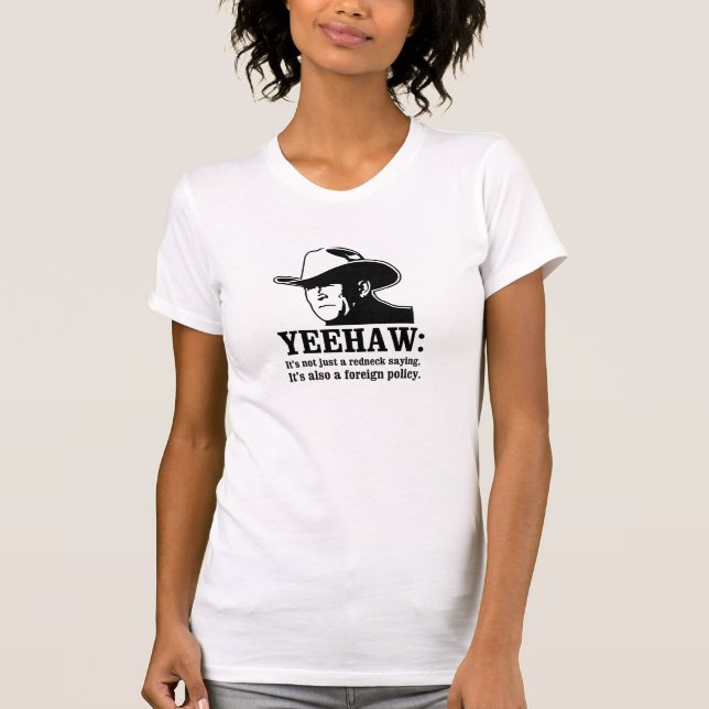 Yeehaw: Redneckaußenpolitik T-Shirt (Vorderseite)