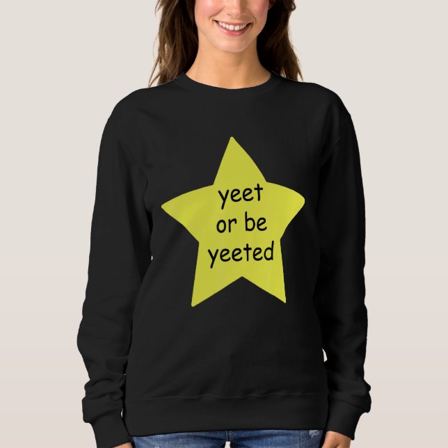 Yeet oder sei beliebt wegen Meme Joke Sweatshirt (Vorderseite)