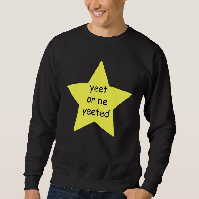 Yeet oder sei beliebt wegen Meme Joke Sweatshirt (Vorderseite)