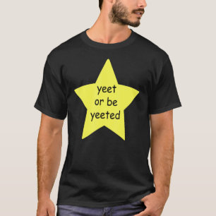 Yeet oder sei beliebt wegen Meme Joke T-Shirt