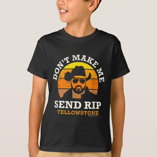 Yellowstone Don't Make Me Send Rip  T-Shirt (Vorderseite)
