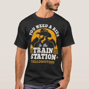 Yellowstone - Sie benötigen eine Fahrt zum Bahnhof T-Shirt