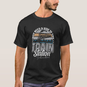 Yellowstone Sie brauchen eine Fahrt zum Bahnhof F T-Shirt