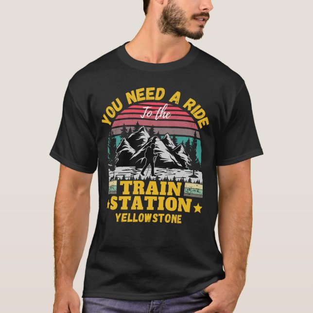 Yellowstone Sie brauchen eine Fahrt zum Bahnhof T-Shirt (Vorderseite)