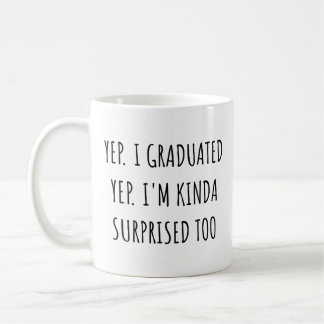Yep I graduated Yep I'm surprised too Graduation Kaffeetasse