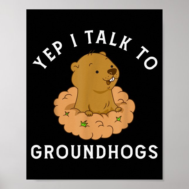 Yep I Talk To Groundhogs - Funny Groundhog Day Woo Poster (Vorne)