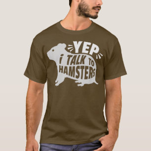 Yep Ich spreche mit Hammsters und einem Haustier m T-Shirt