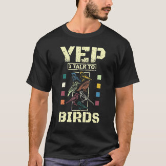 Yep Ich spreche mit Vögeln T-Shirt