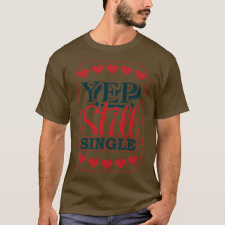 Yep Still Single 1 T-Shirt