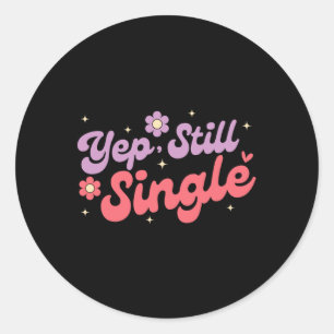 Yep Still Single Anti Liebe Funny Valentine's Day Runder Aufkleber