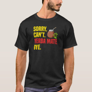 Yerba Mate Drink Tea Argentinien Blätter Cup Powde T-Shirt