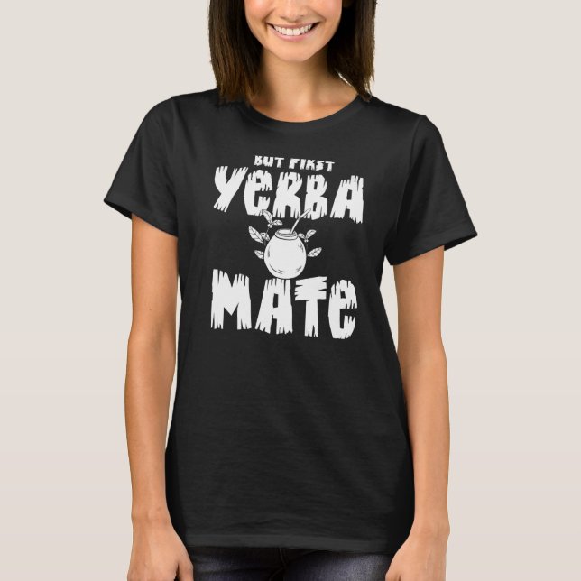 Yerba Mate Drink Tea Argentinien Blätter Cup Powde T-Shirt (Vorderseite)