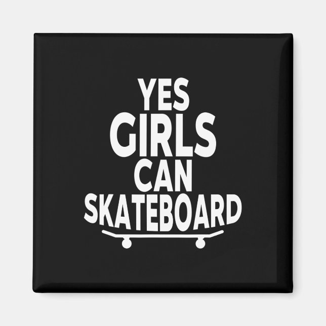 Yes Girls Can Skateboard - Funny Skateboarding  Magnet (Vorne)