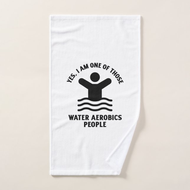 Yes I am one of those water aerobics swimming Handtuch (Handtuch)