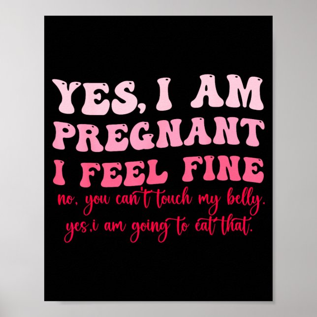 Yes I Am Pregnant I Feel Fine Funny Pregnancy New  Poster (Vorne)