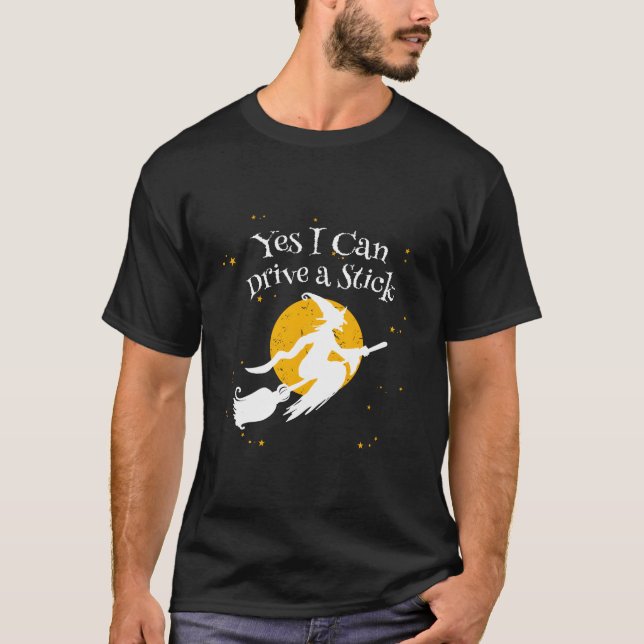 Yes I Can Drive A Stick Novelty Halloween Humor Wi T-Shirt (Vorderseite)