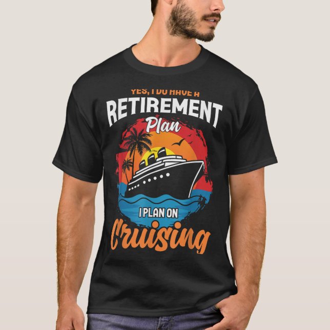 Yes I Do Have A Retirement Plan Cruising Funny Tee (Vorderseite)