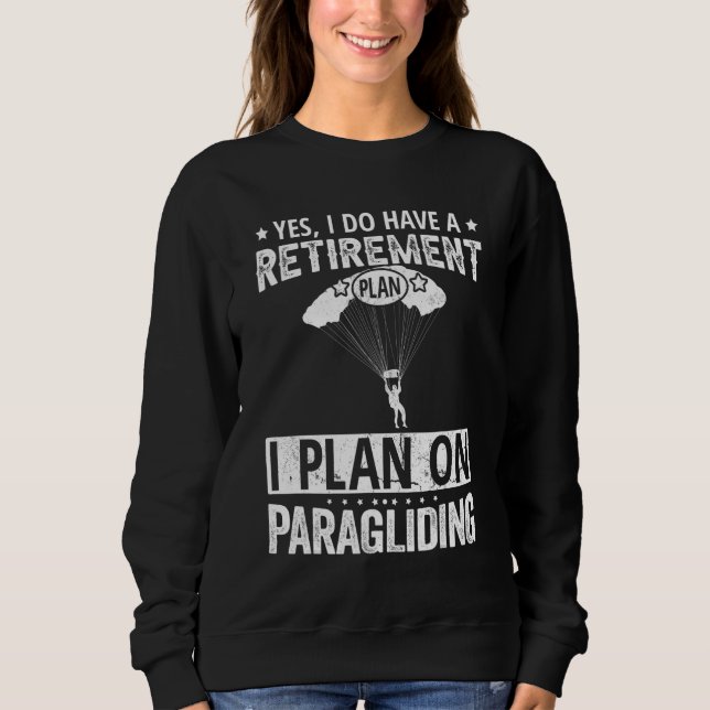 Yes I Do Have A Retirement Plan I Plan On Paraglid Sweatshirt (Vorderseite)