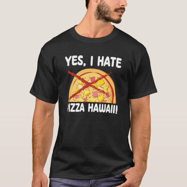 Yes I Hate Pizza Hawaii Pizza Maker T-Shirt (Vorderseite)