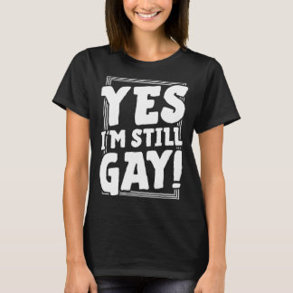 Yes I m Still Gay  LGBTQ Queer Pride Aesthetic Tre T-Shirt