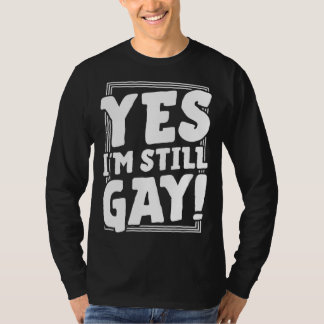 Yes I m Still Gay  LGBTQ Queer Pride Aesthetic Tre T-Shirt