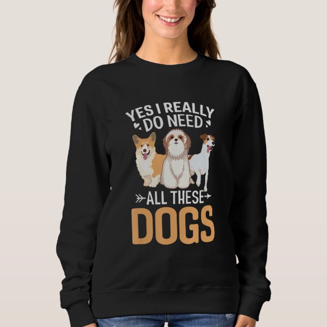 Yes I Need Dog Lovers Dog Paw Heart Sweatshirt (Vorderseite)