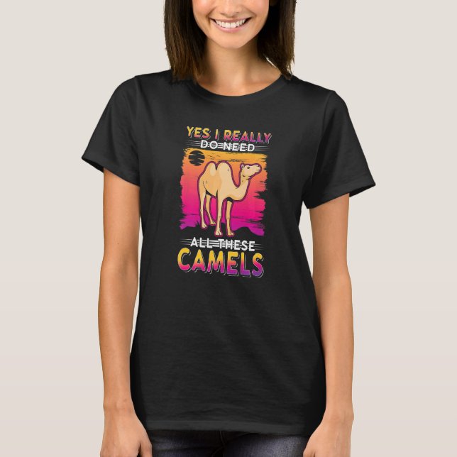 Yes I Really Do Need All These Camels T-Shirt (Vorderseite)