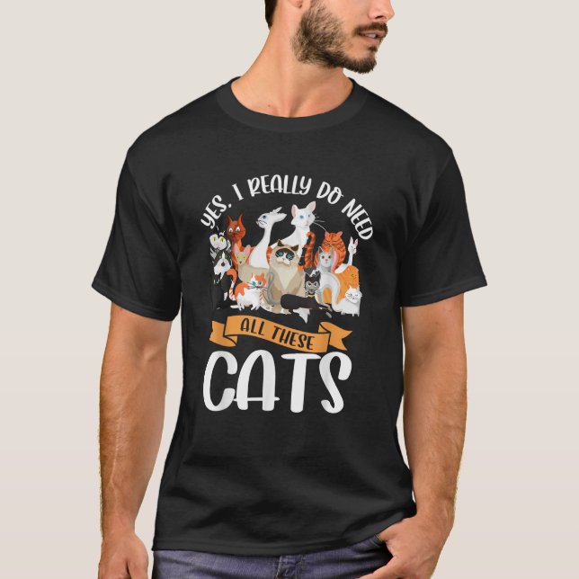 Yes I Really Do Need All These Cats T-Shirt (Vorderseite)