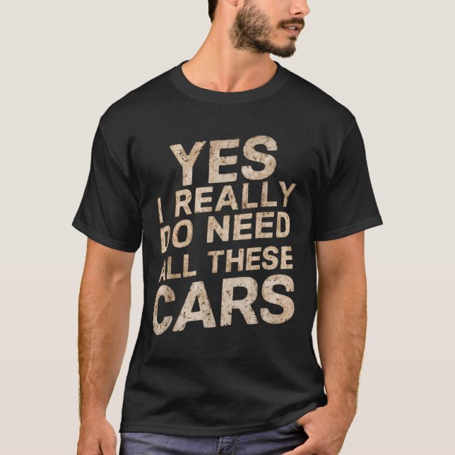 Yes I Really Do Need All These Funny Car Lovers Fo T-Shirt (Vorderseite)
