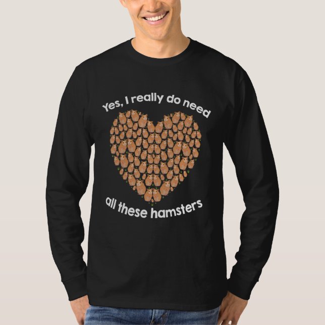 Yes I Really Do Need All These Hamsters T-Shirt (Vorderseite)