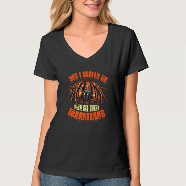 Yes I Really Do Need All These Tarantulas Spider   T-Shirt (Vorderseite)
