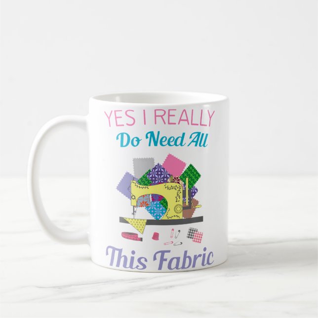 Yes I Really Do Need All This Fabric Quilting Kaffeetasse (Links)