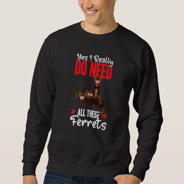 Yes i really do need ferrets otter sweatshirt (Vorderseite)