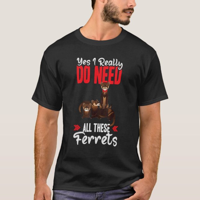 Yes i really do need ferrets otter   T-Shirt (Vorderseite)