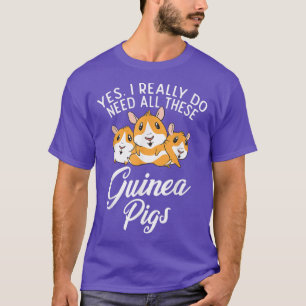 Yes i really need all these Cute Guinea Pigs T-Shirt