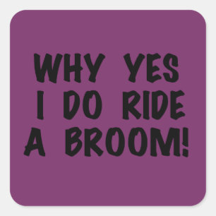 Yes I Ride a Broom Quadratischer Aufkleber