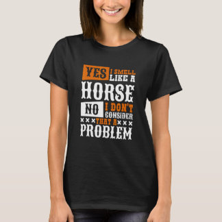Yes I Smell Like A Horse Horseback Riding T-Shirt