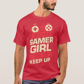 Yes Im A Girl Try To Keep Up T-Shirt