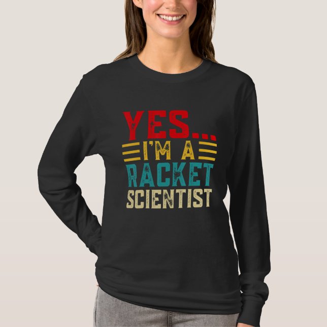 Yes... Im A Racket Scientist T-Shirt (Vorderseite)