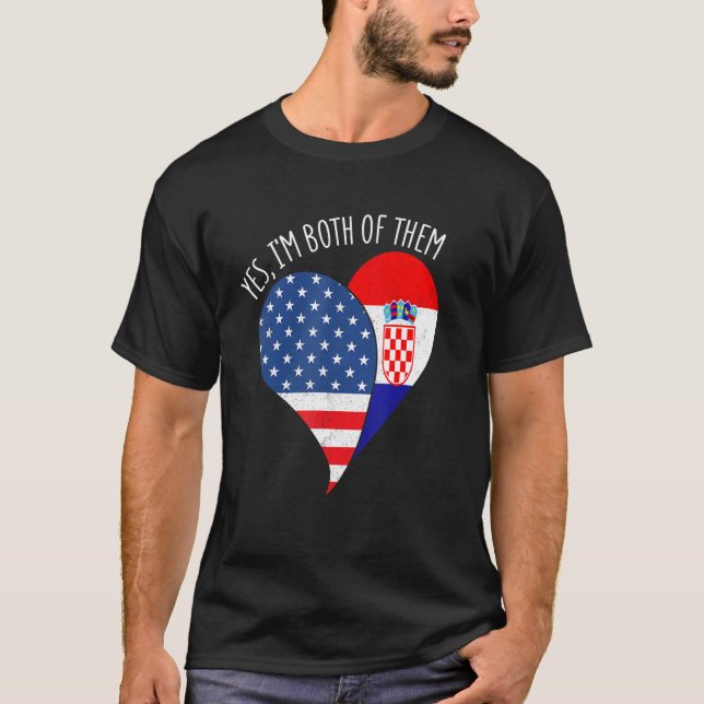 Yes, I'm Both Of Them Half American Half Croatian  T-Shirt (Vorderseite)