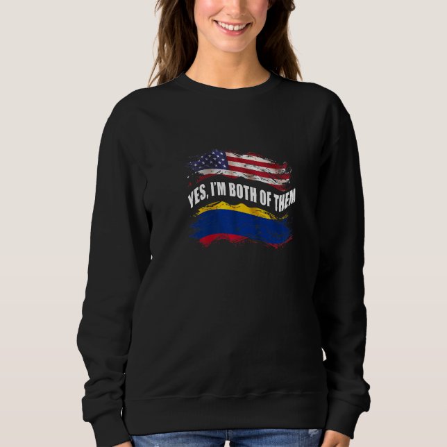 Yes I'm Both Of Them Us American And Colombian Sweatshirt (Vorderseite)