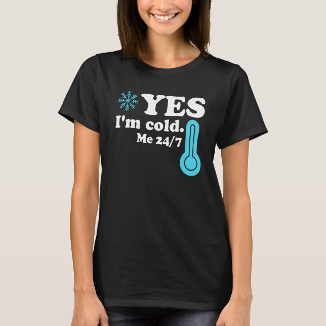Yes I'm Cold Me 24 7  Quote Sarcastic T-Shirt (Vorderseite)