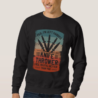Yes I'm Left Handed Knife Thrower Yes I'm Still Be Sweatshirt