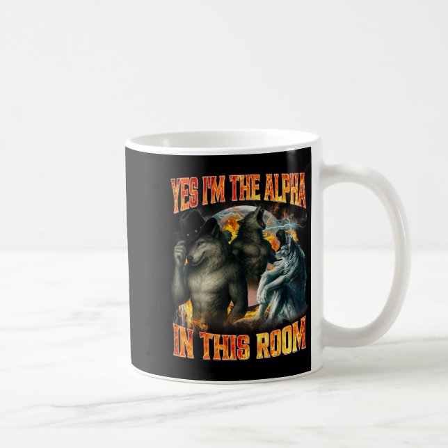 Yes I'm The Alpha In This Room Funny Alpha Wolf Me Kaffeetasse (Rechts)