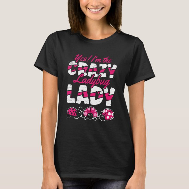 Yes I'm The Crazy Ladybug Lady Science Students En T-Shirt (Vorderseite)