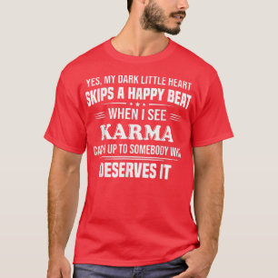 Yes My Dark Little Heart Skips A Happy Beat When I T-Shirt