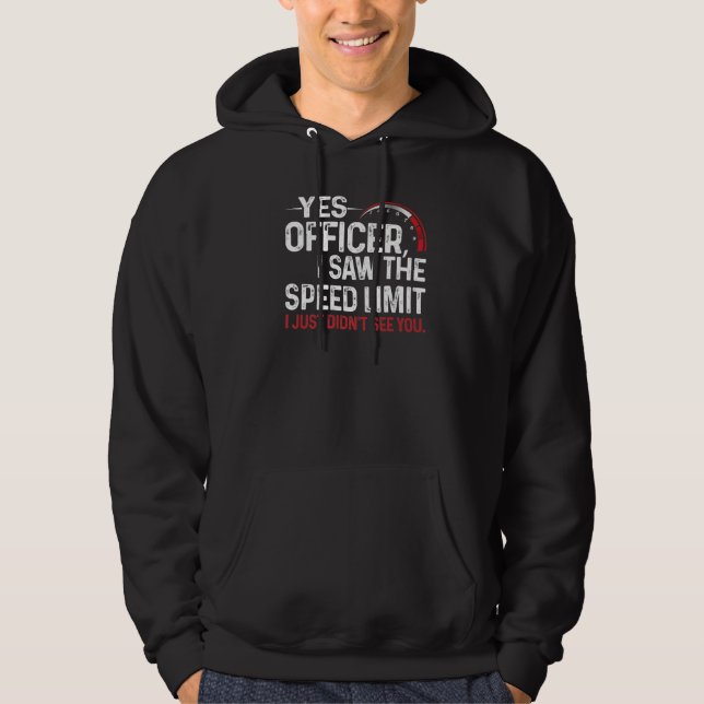 Yes Officer I Saw The Speed Limit I Just Didn't Se Hoodie (Vorderseite)