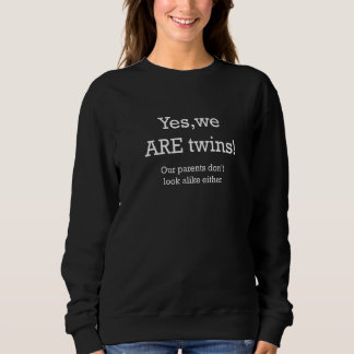 Yes We ARE Twins Our Parents Don´t Look Alike Eit Sweatshirt