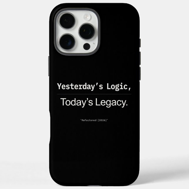 Yesterday’s Logic Today’s Legacy Developer Quote iPhone 16 Pro Max Hülle (Rückseite)